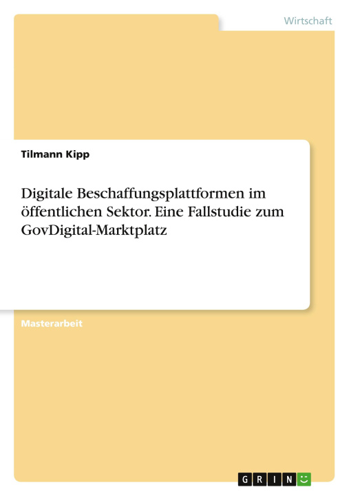 Könyv Digitale Beschaffungsplattformen im öffentlichen Sektor. Eine Fallstudie zum GovDigital-Marktplatz 