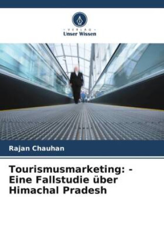 Knjiga Tourismusmarketing: - Eine Fallstudie über Himachal Pradesh Rajan Chauhan