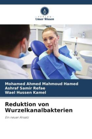 Knjiga Reduktion von Wurzelkanalbakterien Ashraf Samir Refae