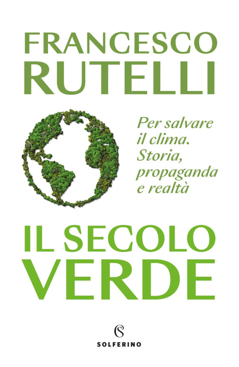 Kniha secolo verde. Per salvare il clima. Storia, propaganda e realtà Francesco Rutelli