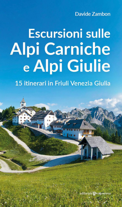 Kniha Escursioni sulle Alpi Carniche e Alpi Giulia. 15 itinerari in Friuli Venezia Giulia Davide Zambon