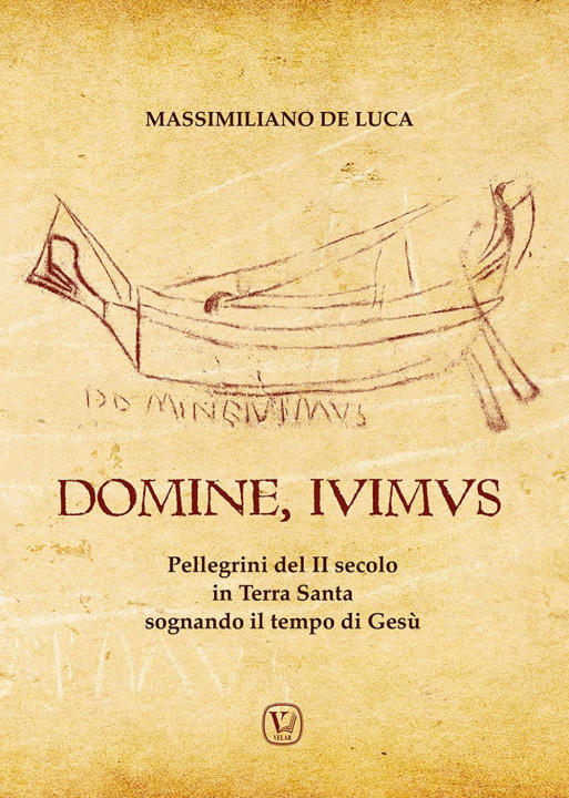 Kniha Domine, Ivimus. Pellegrini del II secolo in Terra Santa sognando il tempo di Gesù Massimiliano De Luca