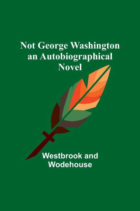 Carte Not George Washington - an Autobiographical Novel Wodehouse