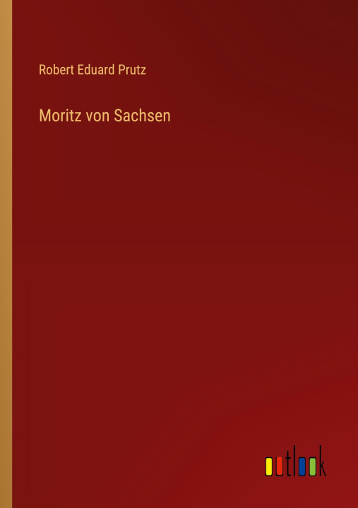 Knjiga Moritz von Sachsen Robert Eduard Prutz