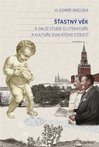 Könyv Šťastný věk a další studie o literatuře a kultuře dvacátého století Vladimír Macura