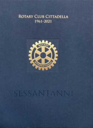 Kniha Rotary Club Cittadella 1961-2021. Sessant'anni 