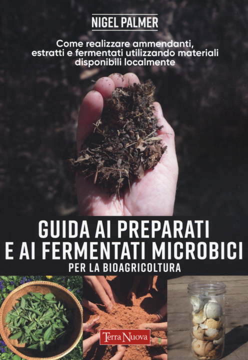 Kniha Guida ai preparati e ai fermentati microbici per la bioagricoltura. Come realizzare ammendanti, estratti e fermentati utilizzando materiali disponibil Nigel Palmer