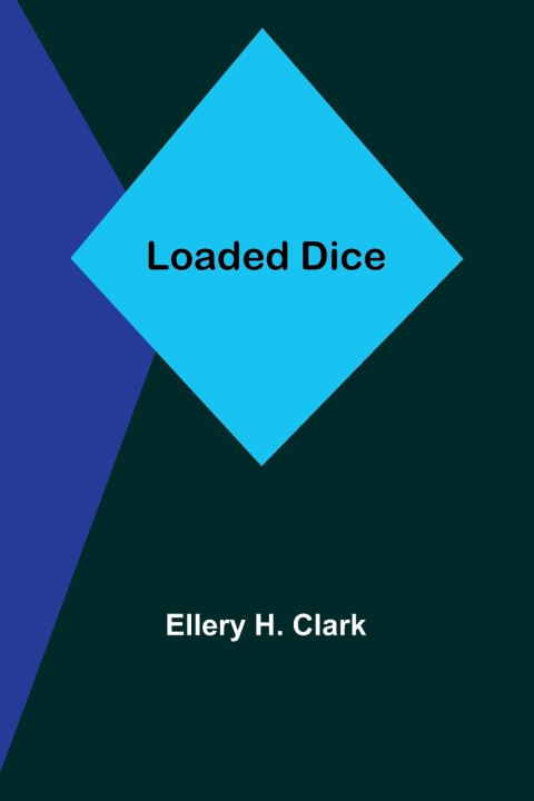 Knjiga Loaded Dice Ellery H. Clark