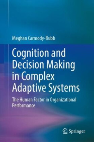 Kniha Cognition and Decision Making in Complex Adaptive Systems Meghan Carmody-Bubb
