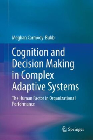 Książka Cognition and Decision Making in Complex Adaptive Systems Meghan Carmody-Bubb