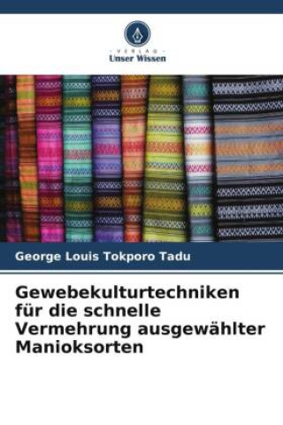 Kniha Gewebekulturtechniken für die schnelle Vermehrung ausgewählter Manioksorten George Louis Tokporo Tadu