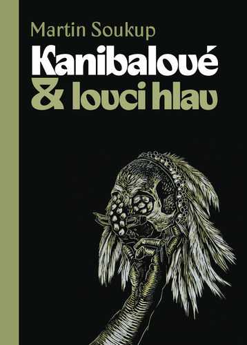 Kniha Kanibalové & lovci hlav - Papuánci představ a skutečností Martin Soukup