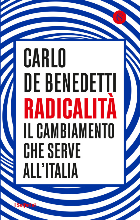 Kniha Radicalità. Il cambiamento che serve all'Italia Carlo De Benedetti