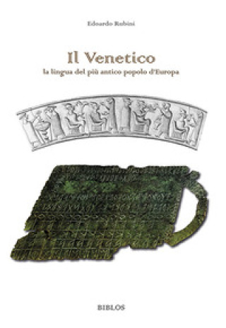 Carte Venetico. La lingua del più antico popolo d'Europa Edoardo Rubini