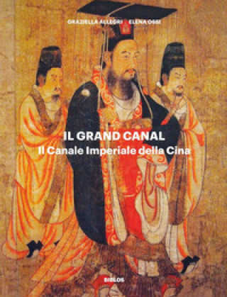 Carte Grand Canal. Il Canale Imperiale della Cina Graziella Allegri