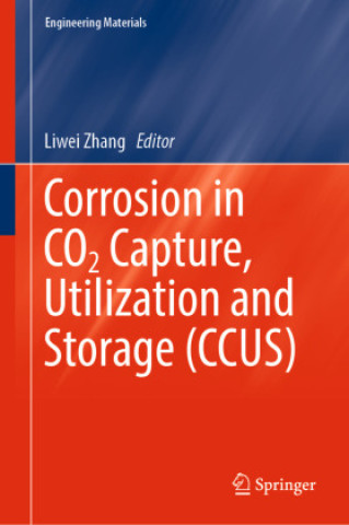 Knjiga Corrosion in CO2 Capture, Utilization and Storage (CCUS) Liwei Zhang