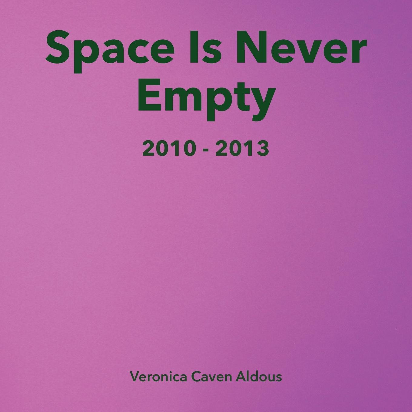 Knjiga Space Is Never Empty 2010 - 2013 Veronica Caven Aldous