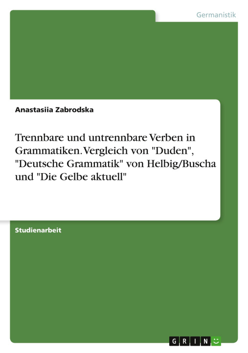 Carte Trennbare und untrennbare Verben in Grammatiken. Vergleich von "Duden", "Deutsche Grammatik" von Helbig/Buscha und "Die Gelbe aktuell" 