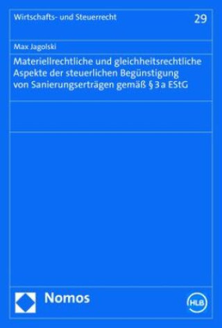 Book Materiellrechtliche und gleichheitsrechtliche Aspekte der steuerlichen Begünstigung von Sanierungserträgen gemäß § 3a EstG Max Jagolski