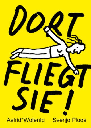Knjiga DORT FLIEGT SIE! Astrid* Walenta