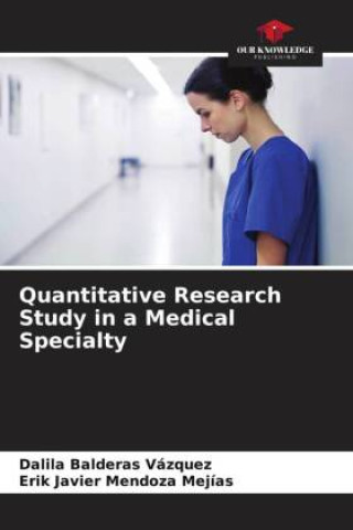 Kniha Quantitative Research Study in a Medical Specialty Dalila Balderas Vazquez