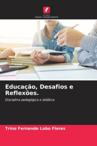 Knjiga Educaç?o, Desafios e Reflex?es. Trino Fernando Lobo Flores