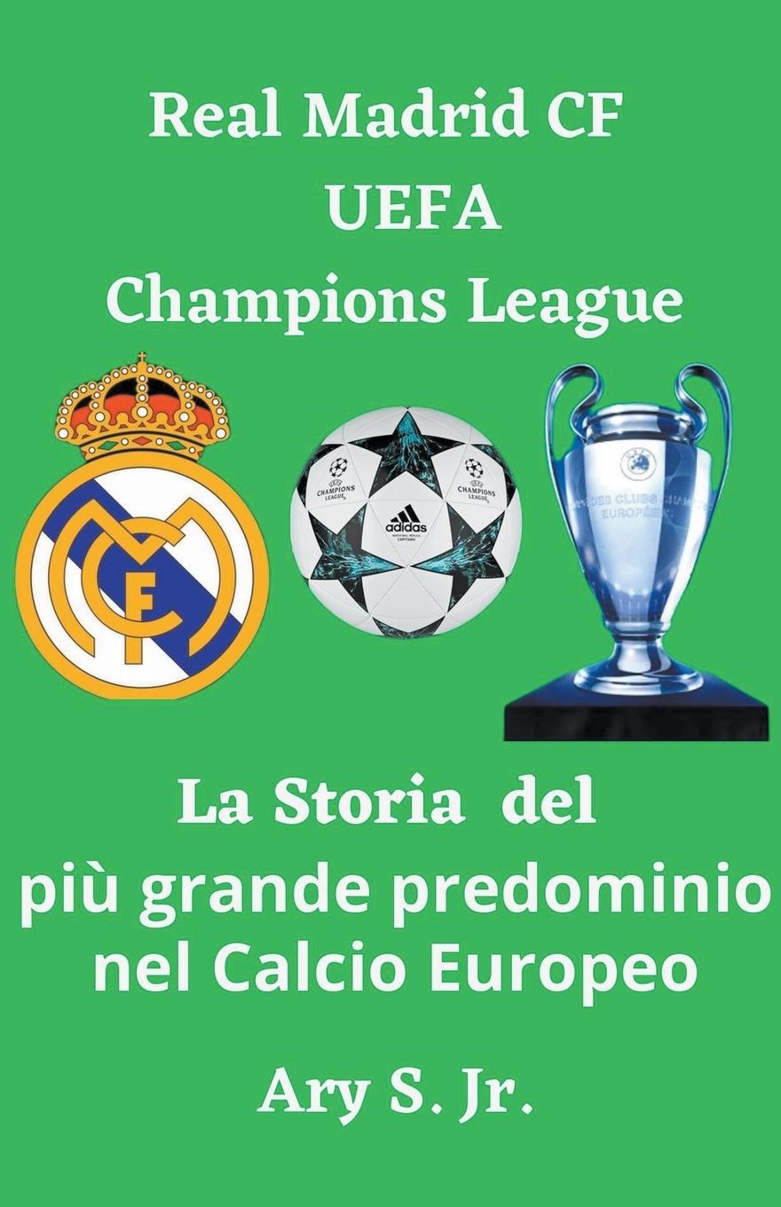 Könyv Real Madrid CF UEFA Champions  - La Storia del pi? grande predominio nel Calcio Europeo 