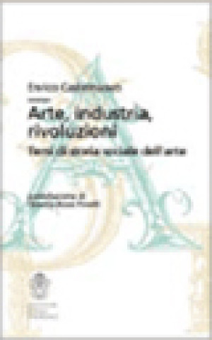 Kniha Arte, industria, rivoluzioni. Temi di storia sociale dell'arte Enrico Castelnuovo