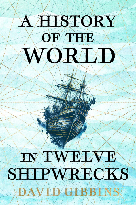Kniha History of the World in 12 Shipwrecks David Gibbins