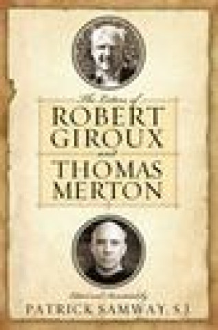 Kniha The Letters of Robert Giroux and Thomas Merton Patrick Samway