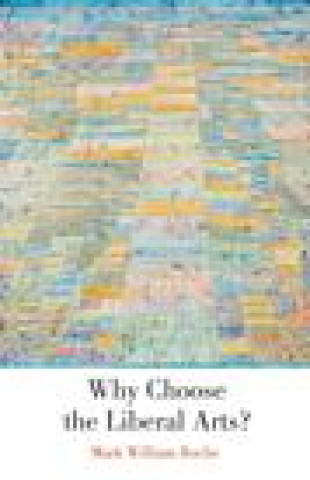 Buch Why Choose the Liberal Arts? Mark William Roche