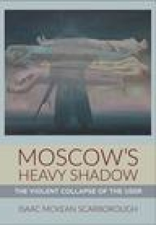 Book Moscow`s Heavy Shadow – The Violent Collapse of the USSR Isaac Mckean Scarborough