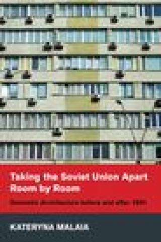 Libro Taking the Soviet Union Apart Room by Room – Domestic Architecture before and after 1991 Kateryna Malaia