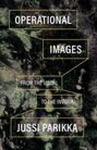 Carte Operational Images – From the Visual to the Invisual Jussi Parikka
