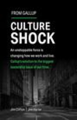 Könyv Culture Shock – An unstoppable force has changed how we work and live. Gallup`s solution to the biggest leadership issue of our time. Jim Clifton