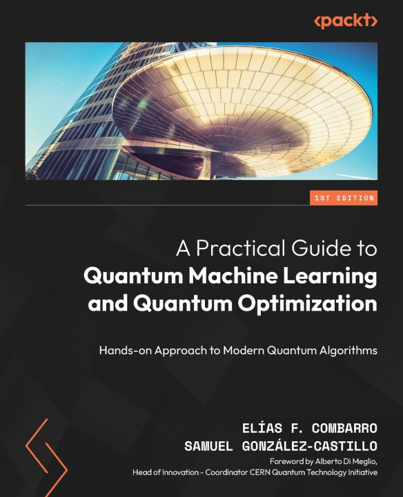 Kniha A Practical Guide to Quantum Machine Learning and Quantum Optimisation Samuel González-Castillo