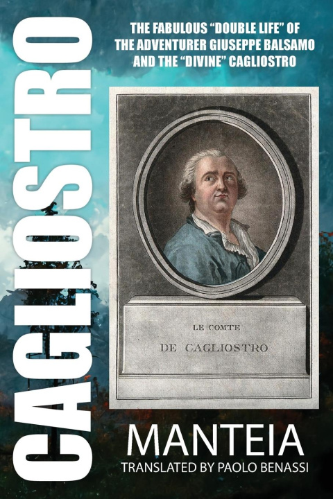 Carte CAGLIOSTRO - The Fabulous "Double Life" of the Adventurer Giuseppe Balsamo and the "Divine" Cagliostro 