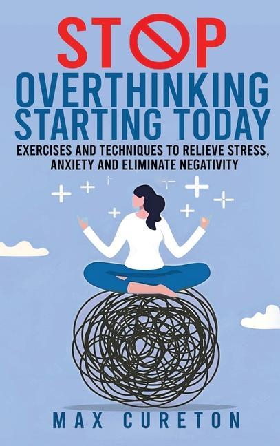 Книга Stop Overthinking Starting Today Max Cureton