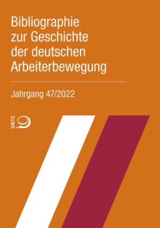 Kniha Bibliographie zur Geschichte der deutschen Arbeiterbewegung, Jahrgang 47 (2022) Bibliothek im Archiv der sozialen Demokratie der Friedrich-Ebert-Stiftung