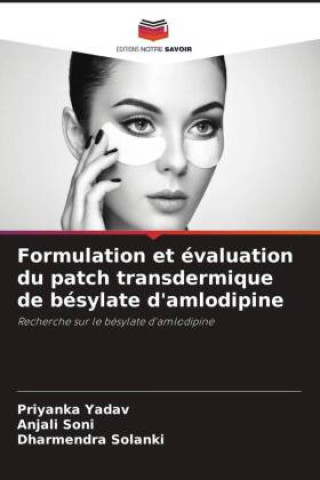 Knjiga Formulation et évaluation du patch transdermique de bésylate d'amlodipine Anjali Soni