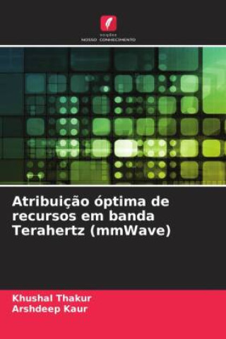 Knjiga Atribuiç?o óptima de recursos em banda Terahertz (mmWave) Arshdeep Kaur
