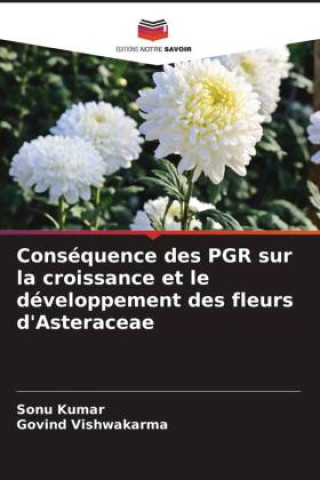 Knjiga Conséquence des PGR sur la croissance et le développement des fleurs d'Asteraceae Govind Vishwakarma