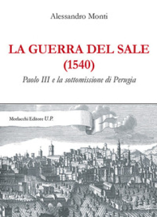 Könyv guerra del sale (1540). Paolo III e la sottomissione di Perugia Alessandro Monti