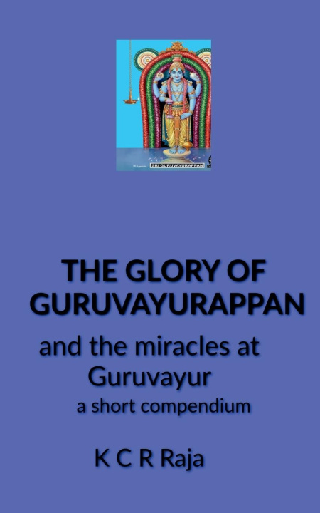 Knjiga The Glory of Guruvayurappan K C