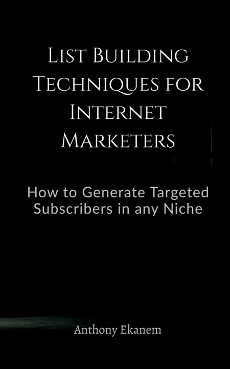 Book List Building Techniques for Internet Marketers Anthony Ekanem