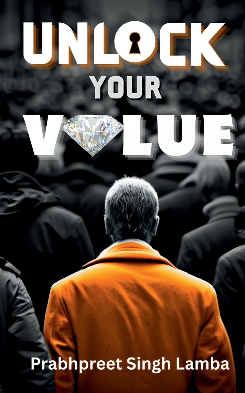 Knjiga Unlock Your Value Prabhpreet Singh