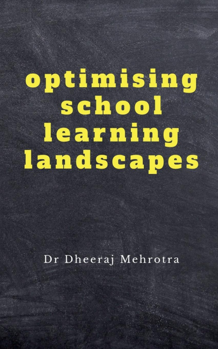 Knjiga Optimising School Learning Landscapes Dr Dheeraj