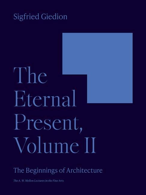 Kniha The Eternal Present, Volume II – The Beginnings of Architecture Sigfried Giedion