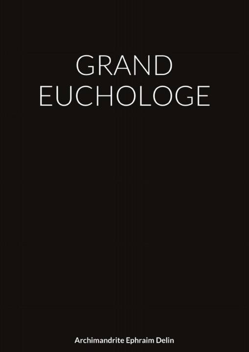 Knjiga GRAND EUCHOLOGE Archimandrite Ephraim Delin