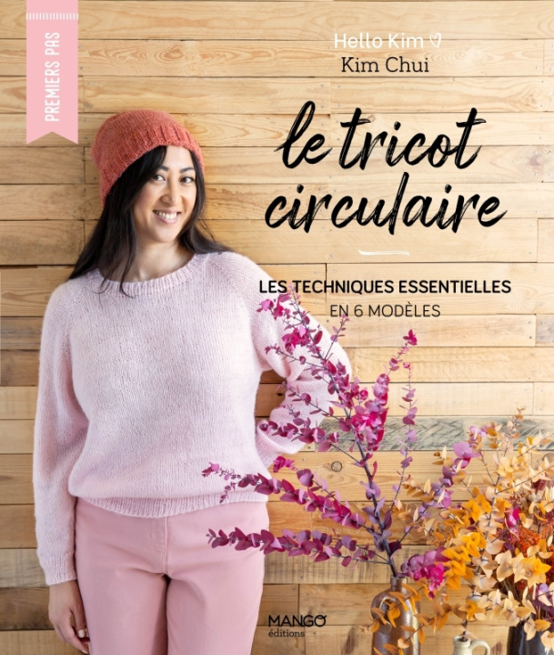 Kniha Le tricot circulaire, les techniques esentielles en 6 modèles Kim Chui